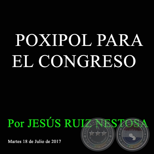 POXIPOL PARA EL CONGRESO - Por JESÚS RUIZ NESTOSA - Martes, 18 de Julio de 2017